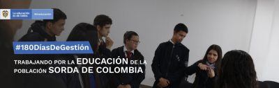 #180DíasDeGestión Trabajando por la Educación de la Población Sorda de Colombia