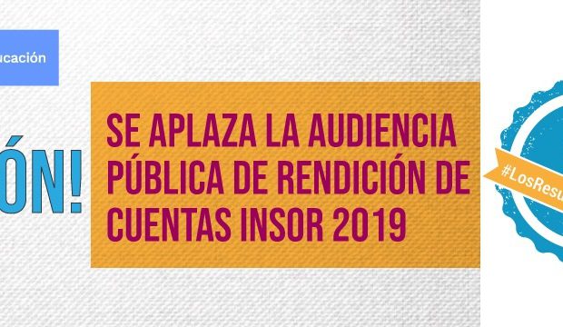 Se aplaza Audiencia Publica de Rendición de Cuentas INSOR 2019