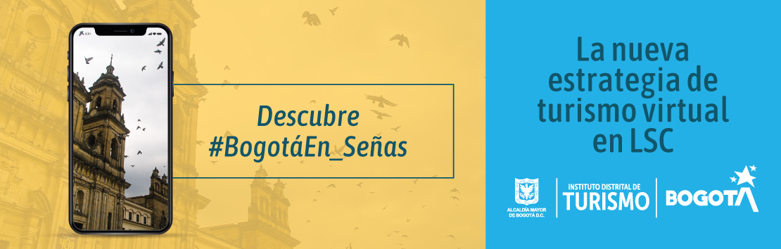 Descubre #BogotáEn_Señas, La nueva estrategia de turismo virtual en LSC
