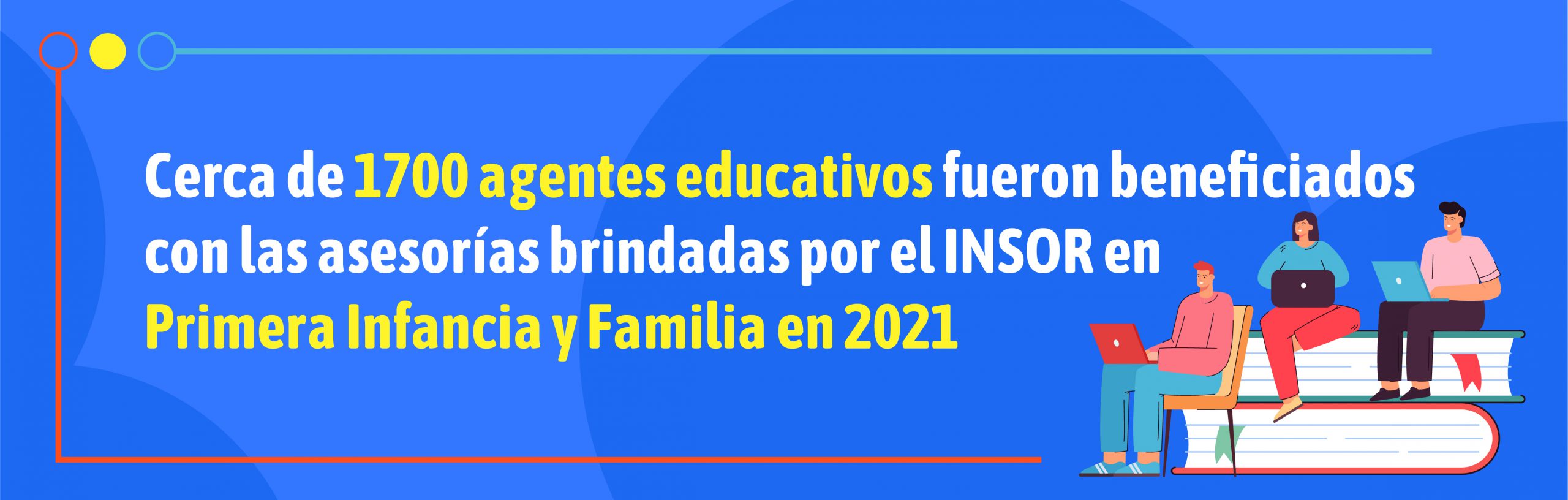 Banner Cerca de 1700 agentes educativos fueron beneficiados con las asesorías en Primera Infancia y Familia en 2021