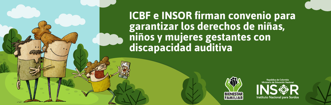 ICBF e INSOR firman convenio para garantizar los derechos de niñas, niños y mujeres gestantes con discapacidad auditiva