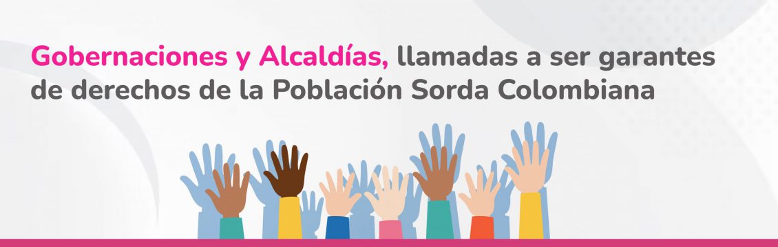 Llamado a gobernadores y alcaldes para garantizar los derechos de la población sorda colombiana